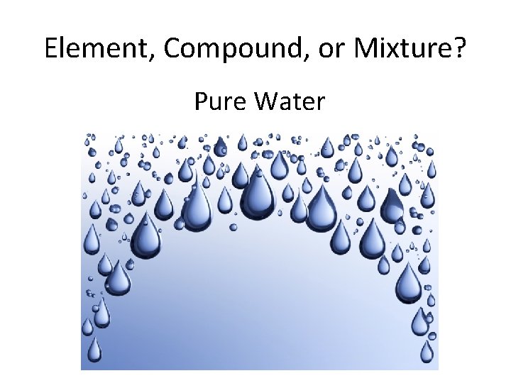 Element, Compound, or Mixture? Pure Water 