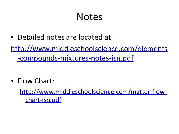Notes • Detailed notes are located at: http: //www. middleschoolscience. com/elements -compounds-mixtures-notes-isn. pdf •