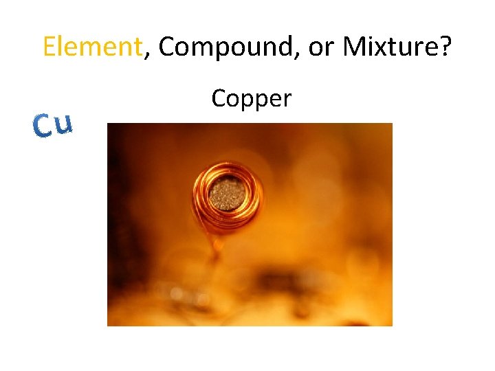 Element, Compound, or Mixture? Copper 