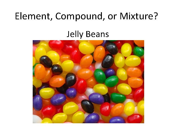 Element, Compound, or Mixture? Jelly Beans 