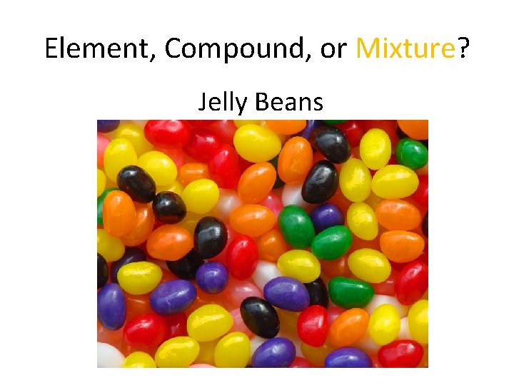 Element, Compound, or Mixture? Jelly Beans 