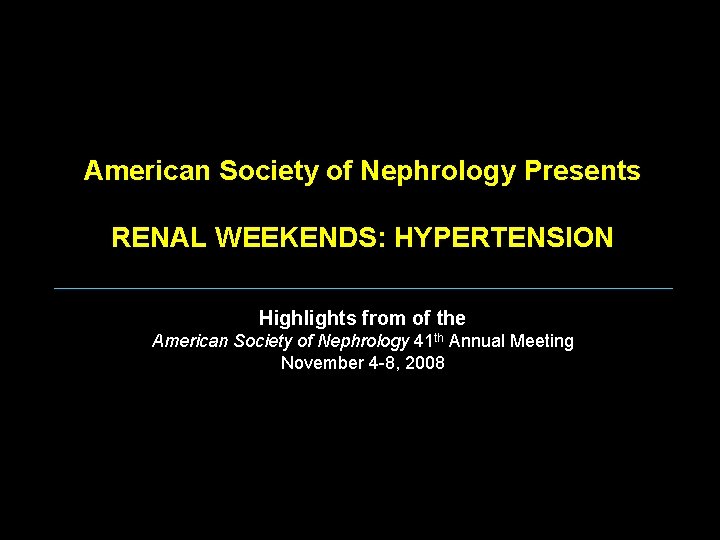 American Society of Nephrology Presents RENAL WEEKENDS: HYPERTENSION Highlights from of the American Society