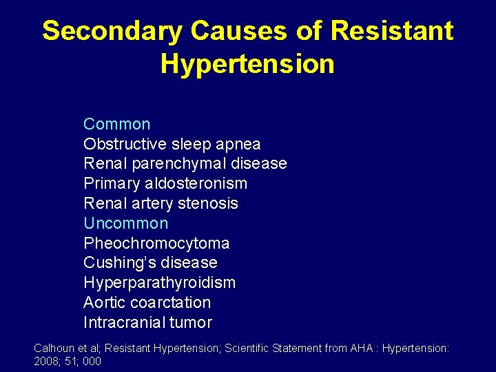 Secondary Causes of Resistant Hypertension Common Obstructive sleep apnea Renal parenchymal disease Primary aldosteronism