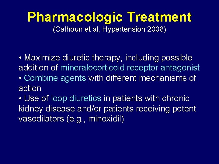 Pharmacologic Treatment (Calhoun et al; Hypertension 2008) • Maximize diuretic therapy, including possible addition