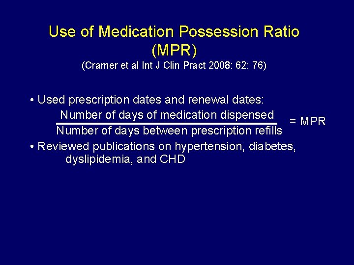 Use of Medication Possession Ratio (MPR) (Cramer et al Int J Clin Pract 2008: