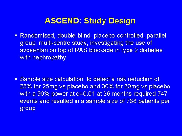 ASCEND: Study Design § Randomised, double-blind, placebo-controlled, parallel group, multi-centre study, investigating the use