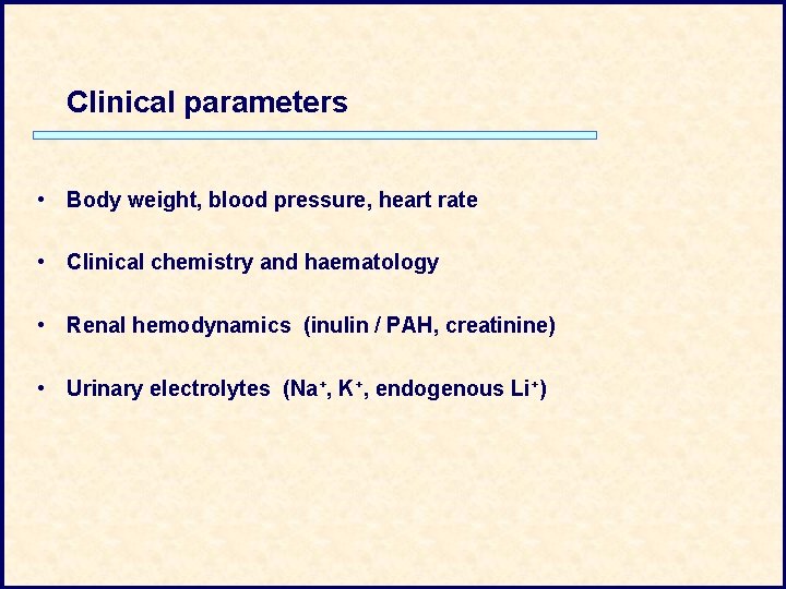 Clinical parameters • Body weight, blood pressure, heart rate • Clinical chemistry and haematology