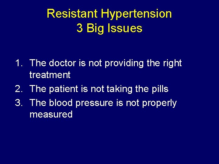 Resistant Hypertension 3 Big Issues 1. The doctor is not providing the right treatment