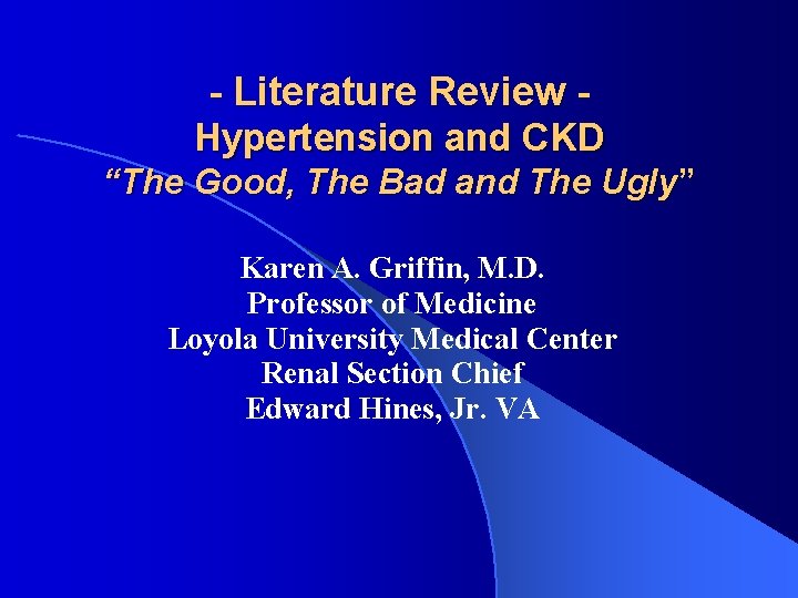 - Literature Review Hypertension and CKD “The Good, The Bad and The Ugly” Karen