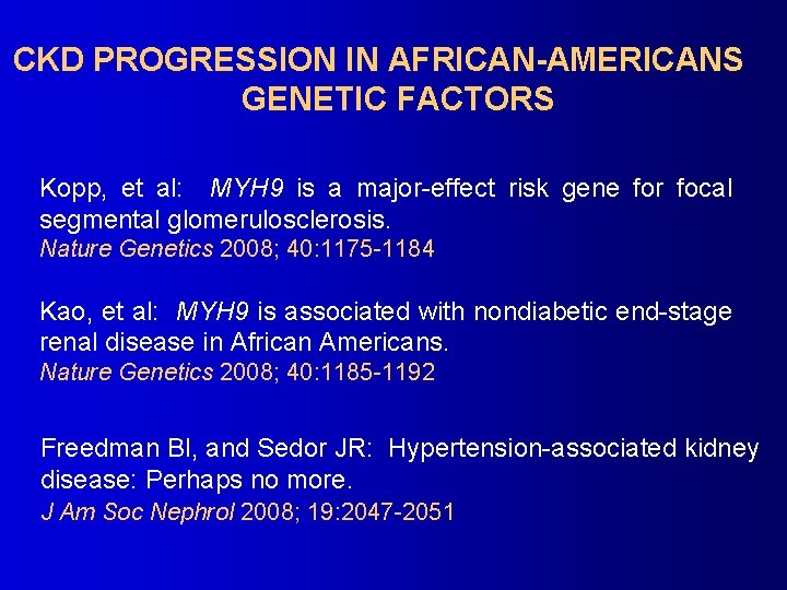 CKD PROGRESSION IN AFRICAN-AMERICANS GENETIC FACTORS Kopp, et al: MYH 9 is a major-effect