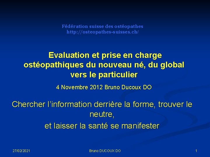 Fédération suisse des ostéopathes http: //osteopathes-suisses. ch/ Evaluation et prise en charge ostéopathiques du