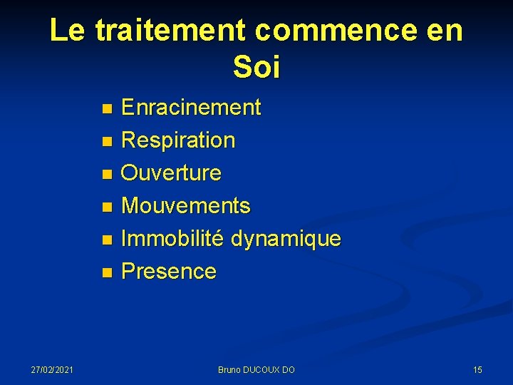 Le traitement commence en Soi Enracinement n Respiration n Ouverture n Mouvements n Immobilité