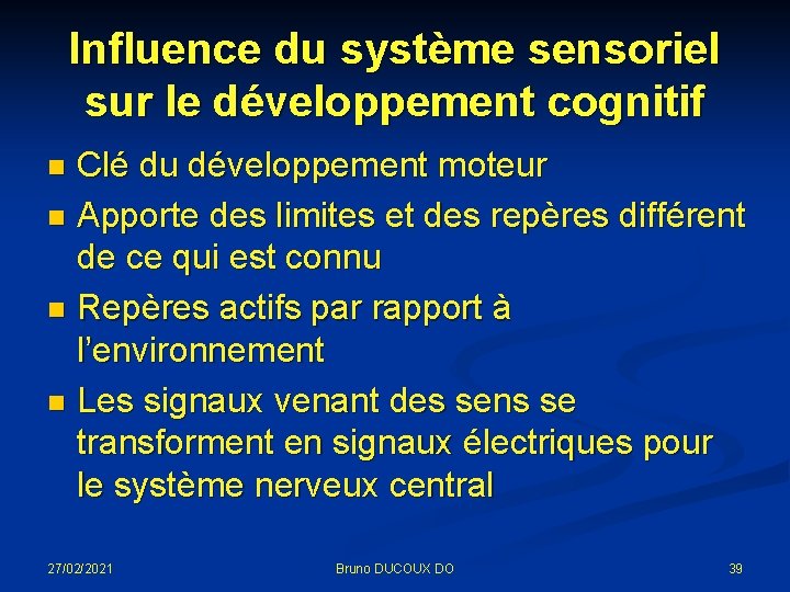 Influence du système sensoriel sur le développement cognitif Clé du développement moteur n Apporte