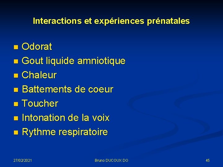 Interactions et expériences prénatales Odorat n Gout liquide amniotique n Chaleur n Battements de