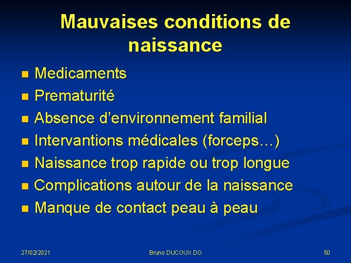 Mauvaises conditions de naissance Medicaments n Prematurité n Absence d’environnement familial n Intervantions médicales