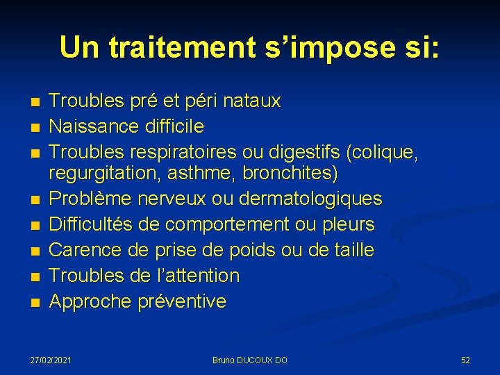 Un traitement s’impose si: n n n n Troubles pré et péri nataux Naissance