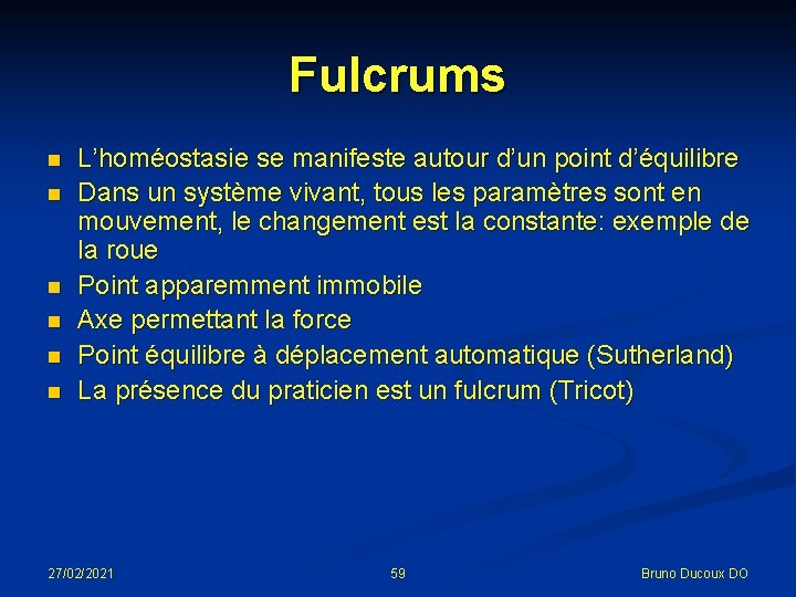 Fulcrums n n n L’homéostasie se manifeste autour d’un point d’équilibre Dans un système