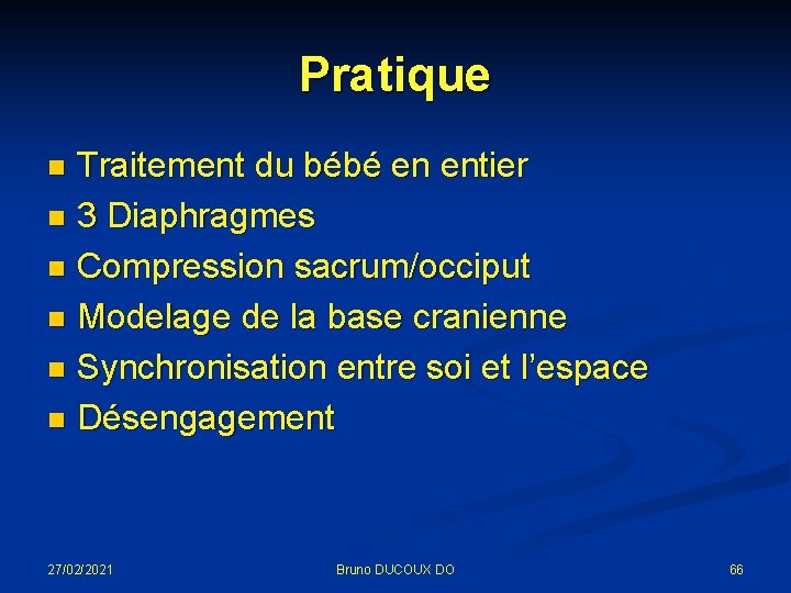 Pratique Traitement du bébé en entier n 3 Diaphragmes n Compression sacrum/occiput n Modelage