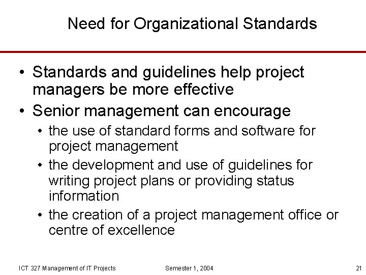 Need for Organizational Standards • Standards and guidelines help project managers be more effective