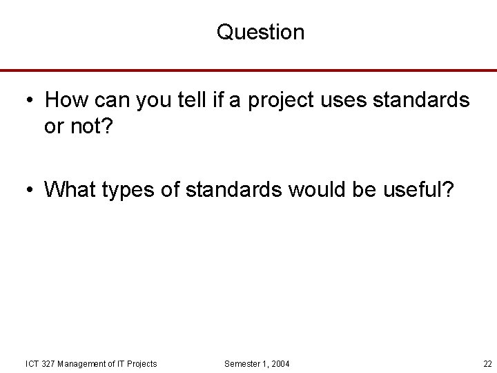 Question • How can you tell if a project uses standards or not? •