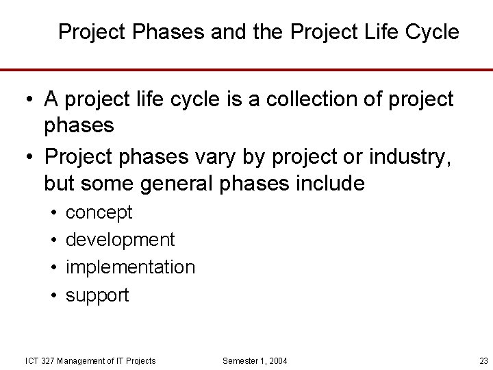 Project Phases and the Project Life Cycle • A project life cycle is a