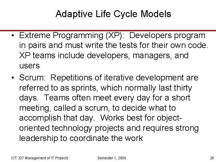 Adaptive Life Cycle Models • Extreme Programming (XP): Developers program in pairs and must