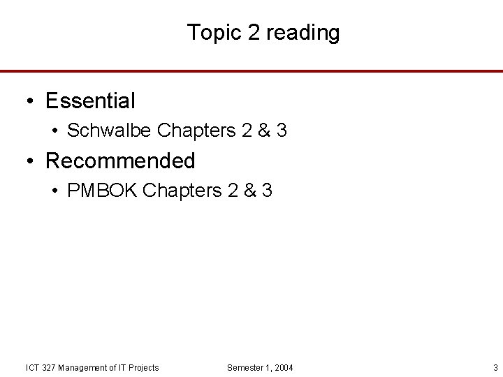 Topic 2 reading • Essential • Schwalbe Chapters 2 & 3 • Recommended •