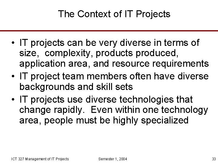 The Context of IT Projects • IT projects can be very diverse in terms