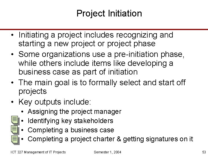 Project Initiation • Initiating a project includes recognizing and starting a new project or