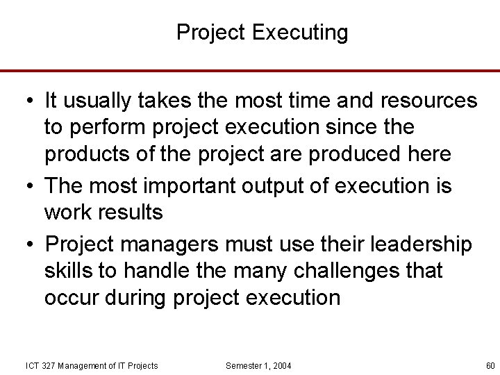Project Executing • It usually takes the most time and resources to perform project