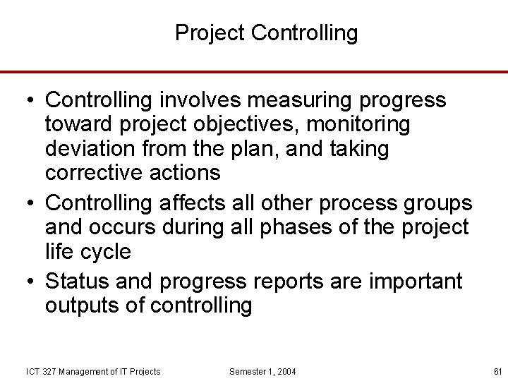 Project Controlling • Controlling involves measuring progress toward project objectives, monitoring deviation from the