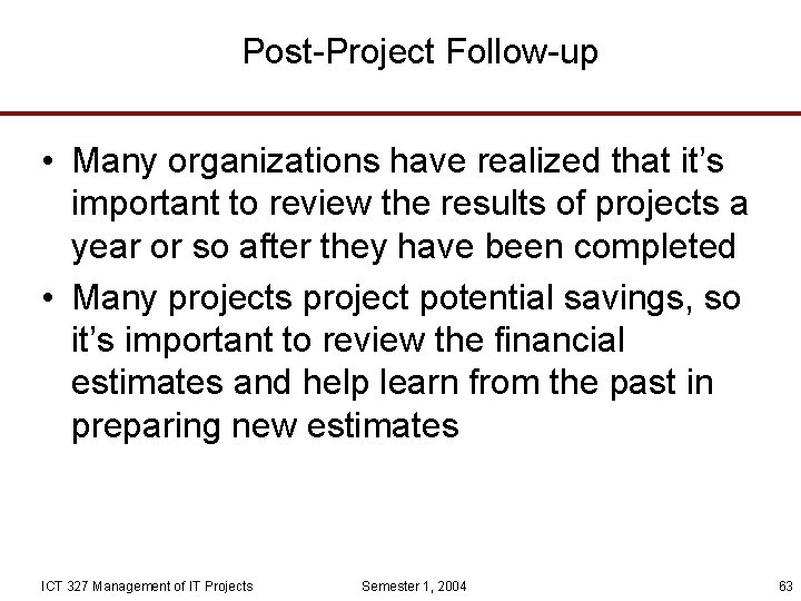 Post-Project Follow-up • Many organizations have realized that it’s important to review the results