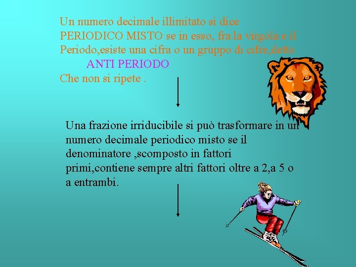 Un numero decimale illimitato si dice PERIODICO MISTO se in esso, fra la virgola