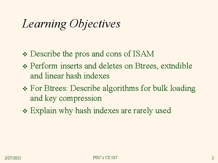 Learning Objectives Describe the pros and cons of ISAM v Perform inserts and deletes