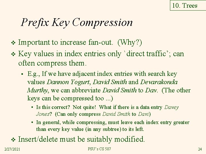 10. Trees Prefix Key Compression Important to increase fan-out. (Why? ) v Key values