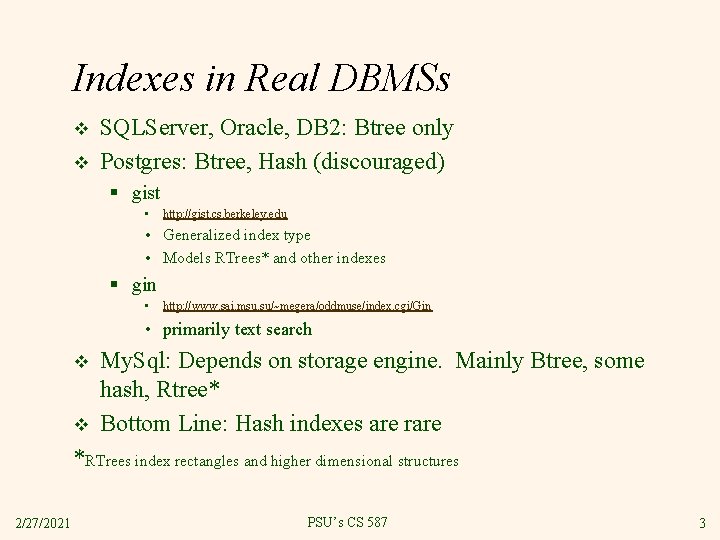 Indexes in Real DBMSs v v SQLServer, Oracle, DB 2: Btree only Postgres: Btree,
