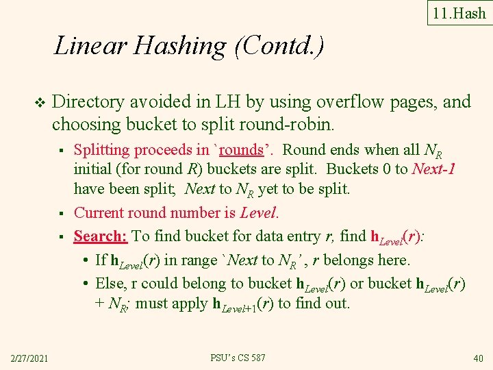 11. Hash Linear Hashing (Contd. ) v Directory avoided in LH by using overflow