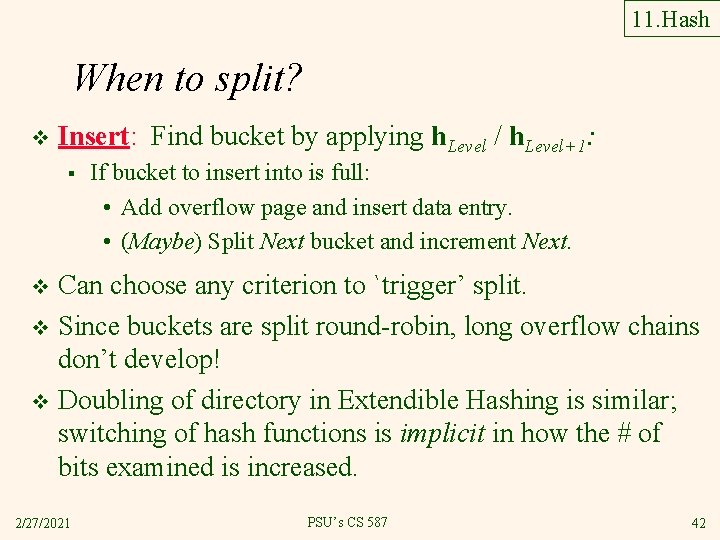 11. Hash When to split? v Insert: Find bucket by applying h. Level /