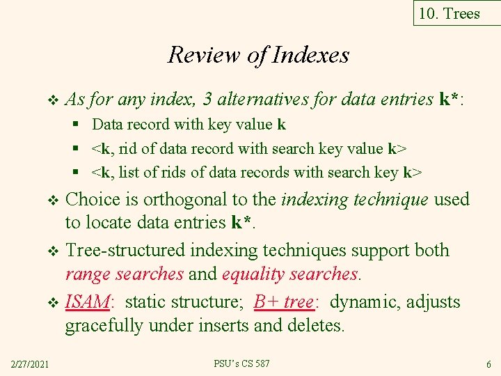 10. Trees Review of Indexes v As for any index, 3 alternatives for data