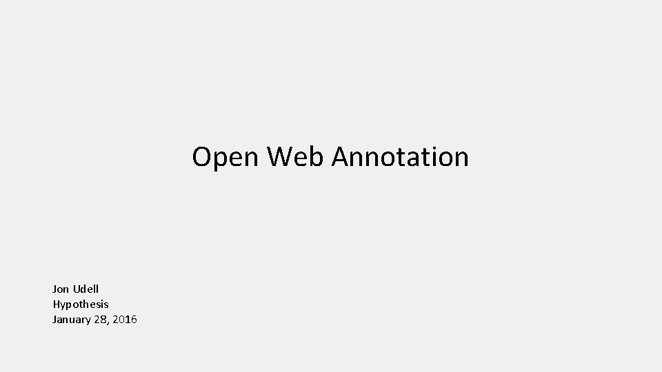 Open Web Annotation Jon Udell Hypothesis January 28, 2016 