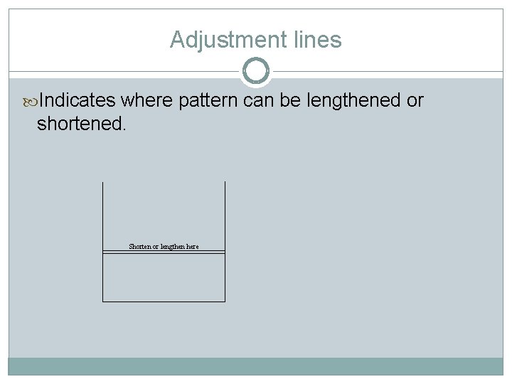 Adjustment lines Indicates where pattern can be lengthened or shortened. Shorten or lengthen here