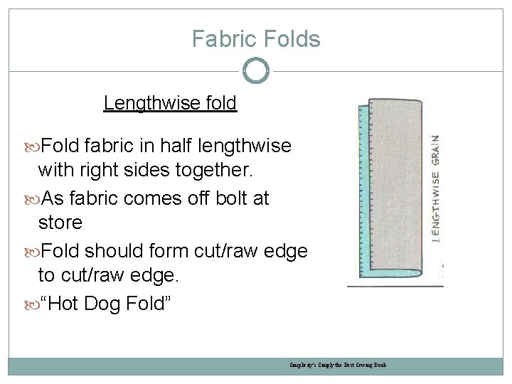 Fabric Folds Lengthwise fold Fold fabric in half lengthwise with right sides together. As