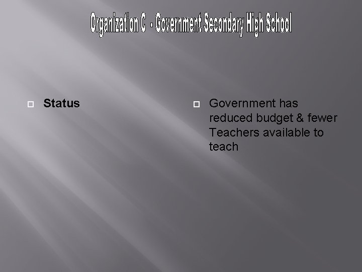 Status Government has reduced budget & fewer Teachers available to teach Status Government has reduced budget & fewer Teachers available to teach