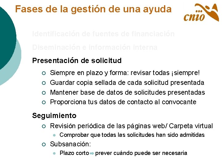 Fases de la gestión de una ayuda Identificación de fuentes de financiación Diseminación e