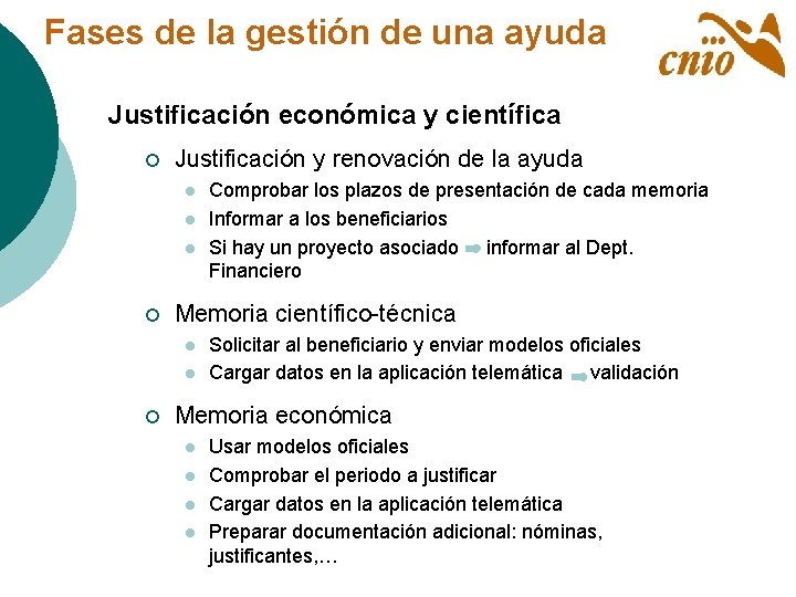 Fases de la gestión de una ayuda Justificación económica y científica ¡ Justificación y