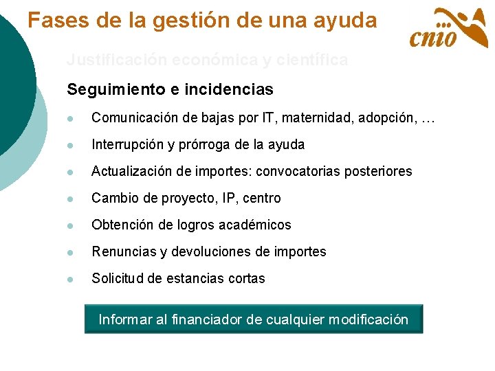 Fases de la gestión de una ayuda Justificación económica y científica Seguimiento e incidencias