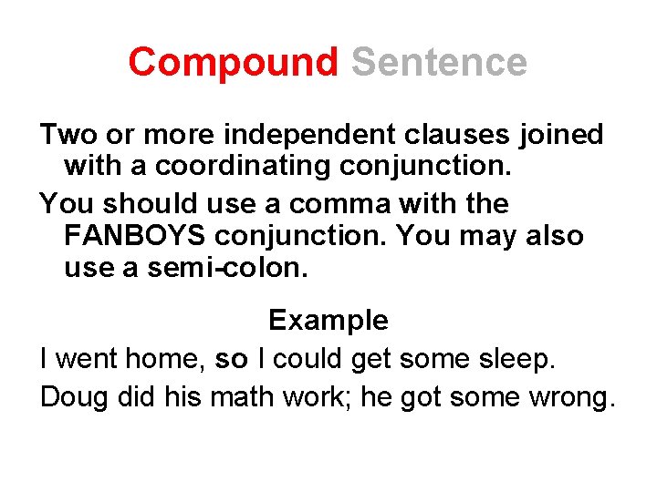 Compound Sentence Two or more independent clauses joined with a coordinating conjunction. You should