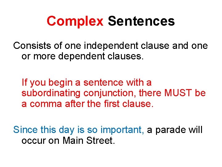 Complex Sentences Consists of one independent clause and one or more dependent clauses. If