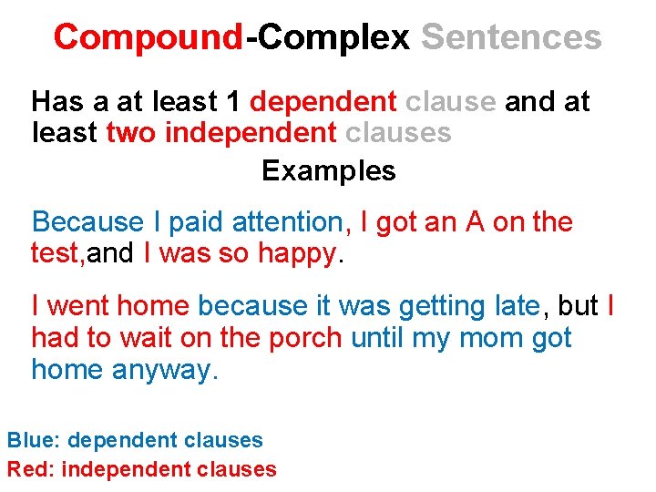 Compound-Complex Sentences Has a at least 1 dependent clause and at least two independent