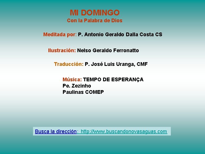 MI DOMINGO Con la Palabra de Dios Meditada por: P. Antonio Geraldo Dalla Costa